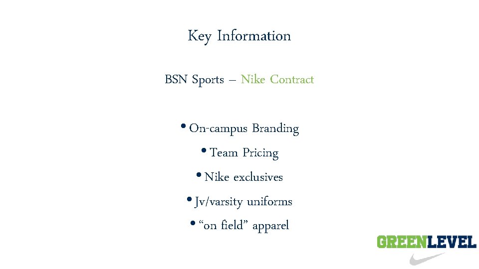 Key Information BSN Sports – Nike Contract • On-campus Branding • Team Pricing •