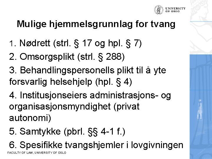 Mulige hjemmelsgrunnlag for tvang 1. Nødrett (strl. § 17 og hpl. § 7) 2.