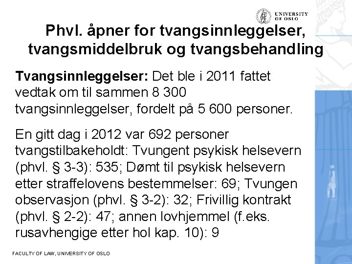 Phvl. åpner for tvangsinnleggelser, tvangsmiddelbruk og tvangsbehandling Tvangsinnleggelser: Det ble i 2011 fattet vedtak