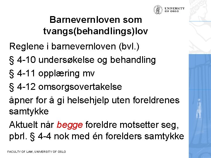 Barnevernloven som tvangs(behandlings)lov Reglene i barnevernloven (bvl. ) § 4 -10 undersøkelse og behandling