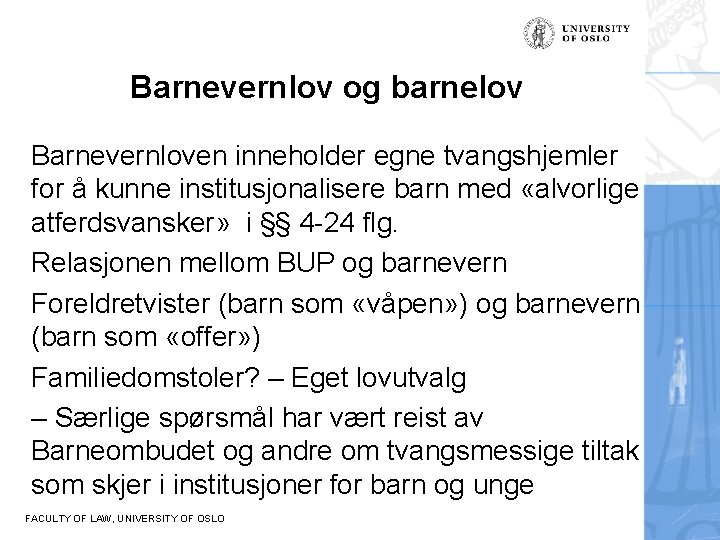 Barnevernlov og barnelov Barnevernloven inneholder egne tvangshjemler for å kunne institusjonalisere barn med «alvorlige