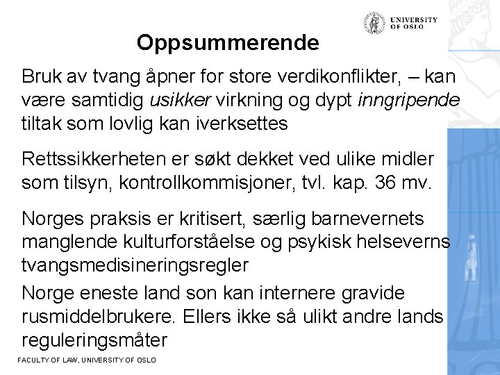 Oppsummerende Bruk av tvang åpner for store verdikonflikter, – kan være samtidig usikker virkning