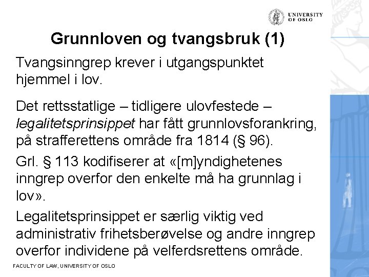 Grunnloven og tvangsbruk (1) Tvangsinngrep krever i utgangspunktet hjemmel i lov. a Det rettsstatlige