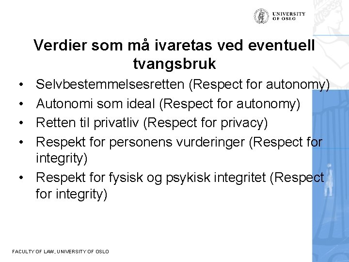 Verdier som må ivaretas ved eventuell tvangsbruk • • Selvbestemmelsesretten (Respect for autonomy) Autonomi