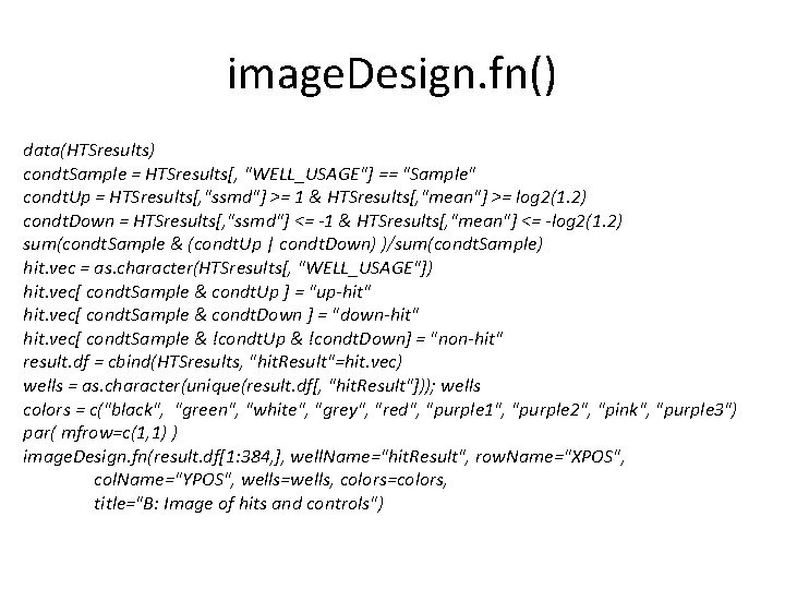 image. Design. fn() data(HTSresults) condt. Sample = HTSresults[, "WELL_USAGE"] == "Sample" condt. Up =