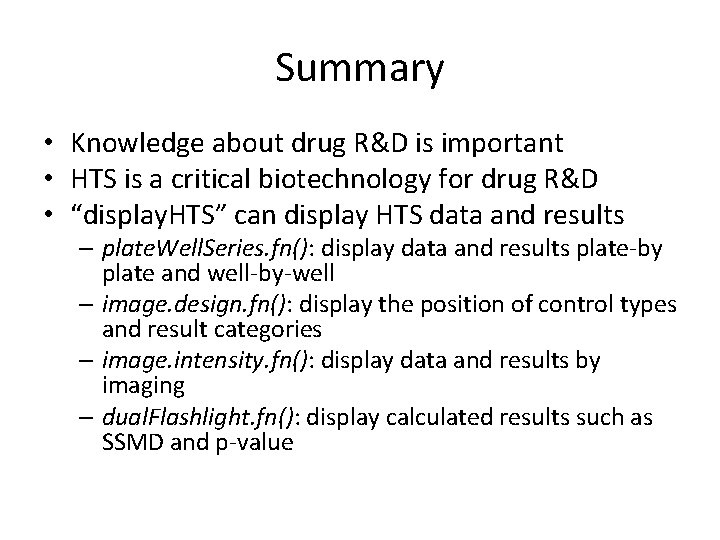 Summary • Knowledge about drug R&D is important • HTS is a critical biotechnology Summary • Knowledge about drug R&D is important • HTS is a critical biotechnology