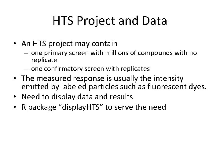 HTS Project and Data • An HTS project may contain – one primary screen HTS Project and Data • An HTS project may contain – one primary screen
