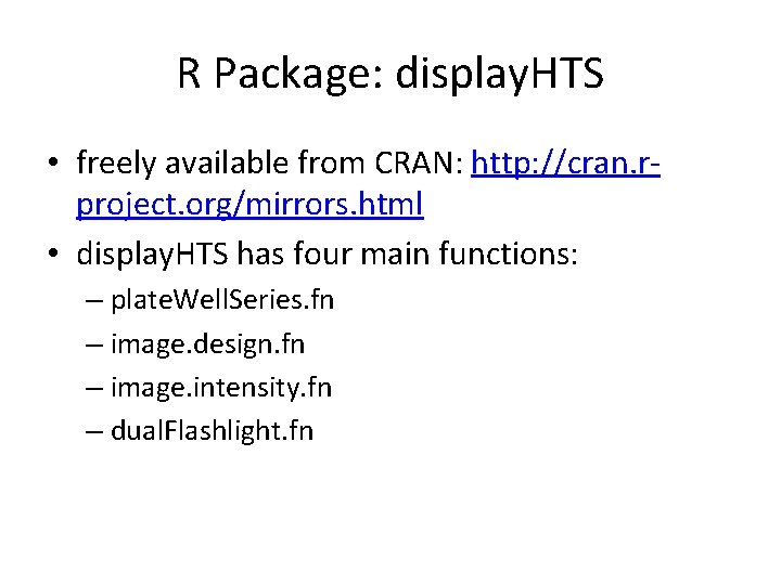 R Package: display. HTS • freely available from CRAN: http: //cran. rproject. org/mirrors. html R Package: display. HTS • freely available from CRAN: http: //cran. rproject. org/mirrors. html