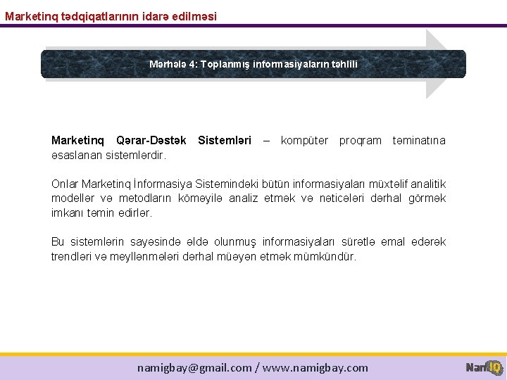 Marketinq tədqiqatlarının idarə edilməsi Mərhələ 4: Toplanmış informasiyaların təhlili Marketinq Qərar-Dəstək əsaslanan sistemlərdir. Sistemləri