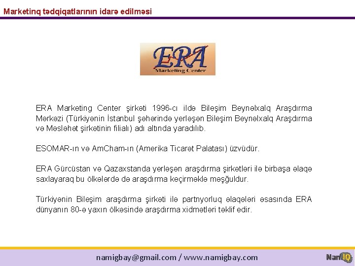 Marketinq tədqiqatlarının idarə edilməsi ERA Marketing Center şirkəti 1996 -cı ildə Bileşim Beynəlxalq Araşdırma