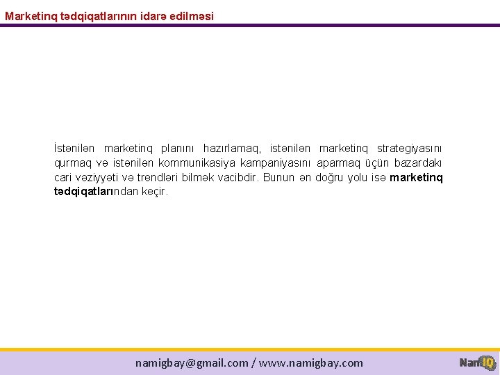 Marketinq tədqiqatlarının idarə edilməsi İstənilən marketinq planını hazırlamaq, istənilən marketinq strategiyasını qurmaq və istənilən