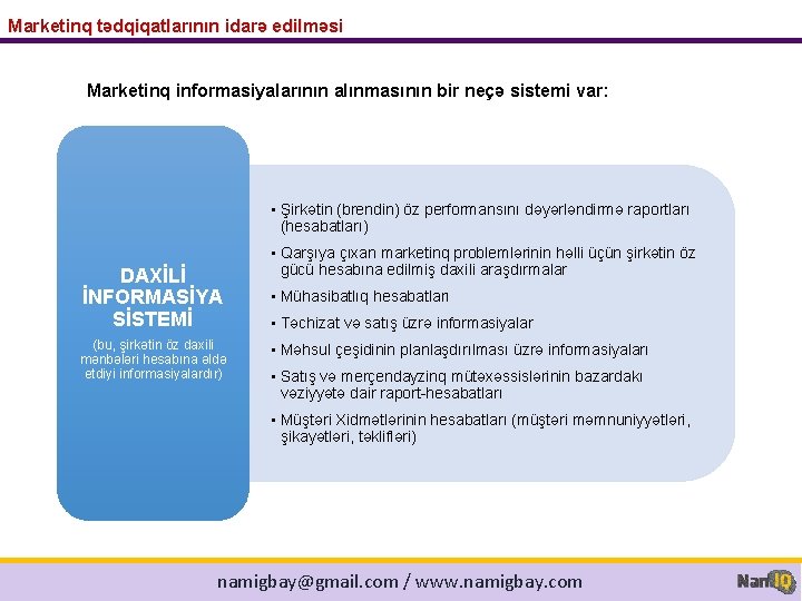 Marketinq tədqiqatlarının idarə edilməsi Marketinq informasiyalarının alınmasının bir neçə sistemi var: • Şirkətin (brendin)