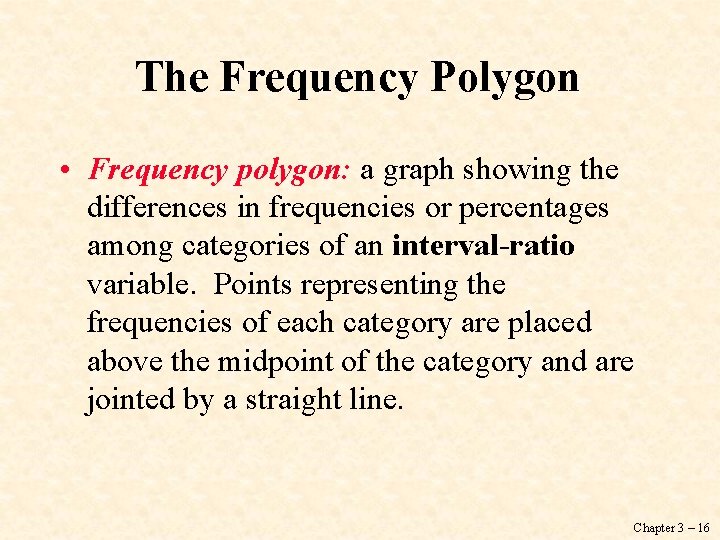 The Frequency Polygon • Frequency polygon: a graph showing the differences in frequencies or