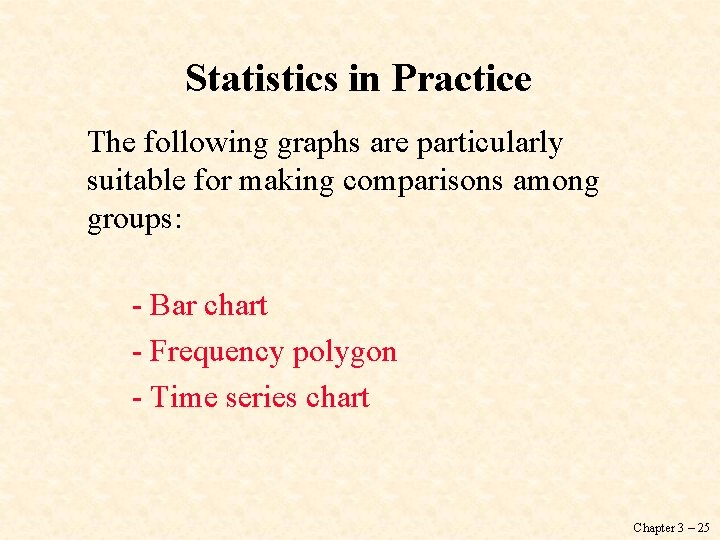Statistics in Practice The following graphs are particularly suitable for making comparisons among groups: