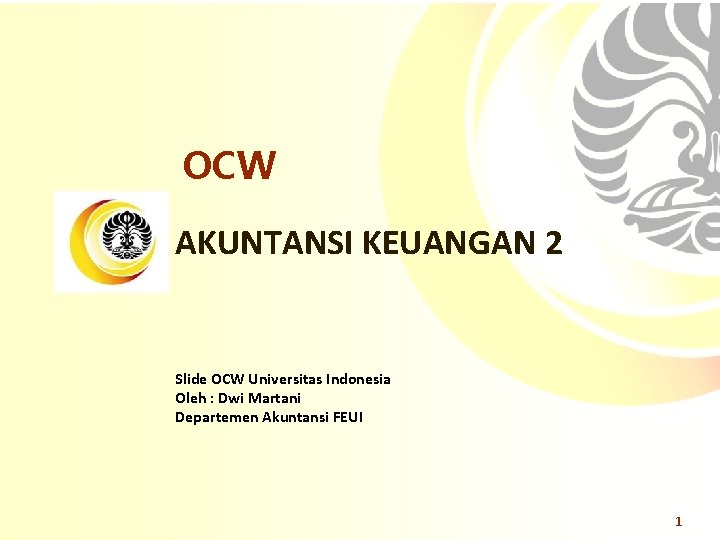 OCW AKUNTANSI KEUANGAN 2 Slide OCW Universitas Indonesia Oleh : Dwi Martani Departemen Akuntansi