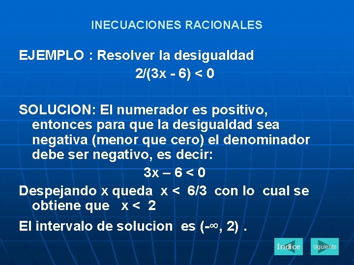 INECUACIONES RACIONALES EJEMPLO : Resolver la desigualdad 2/(3 x - 6) < 0 SOLUCION: