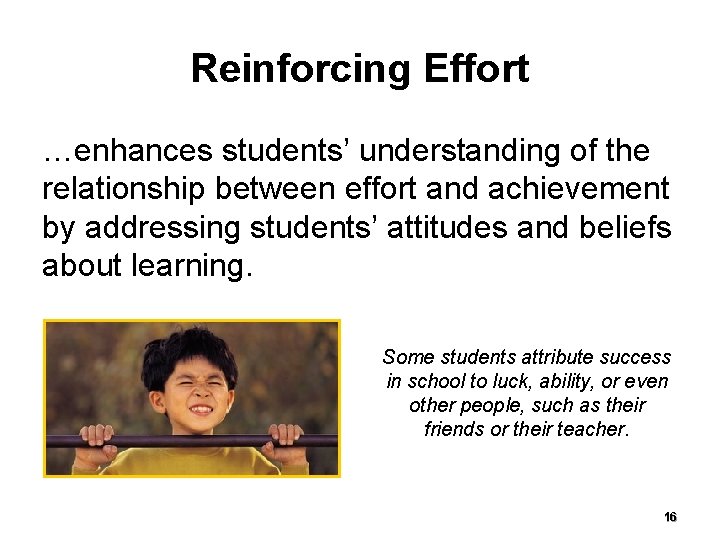 Reinforcing Effort …enhances students’ understanding of the relationship between effort and achievement by addressing