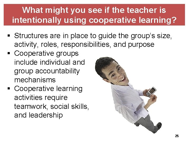 What might you see if the teacher is intentionally using cooperative learning? § Structures