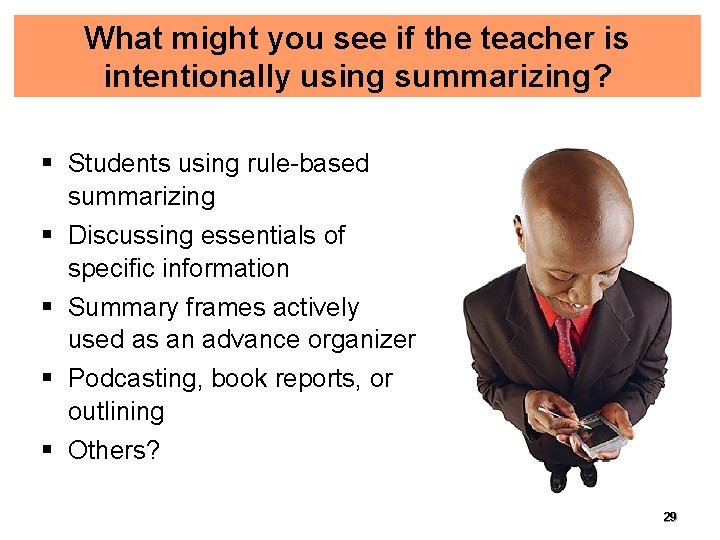 What might you see if the teacher is intentionally using summarizing? § Students using