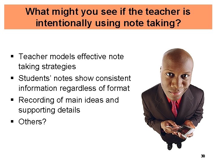 What might you see if the teacher is intentionally using note taking? § Teacher