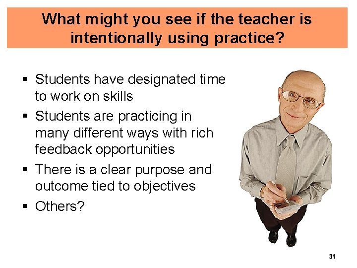 What might you see if the teacher is intentionally using practice? § Students have