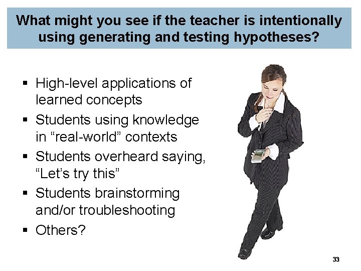 What might you see if the teacher is intentionally using generating and testing hypotheses?