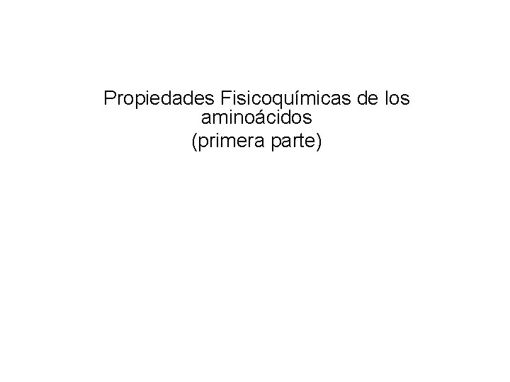 Propiedades Fisicoquímicas de los aminoácidos (primera parte) 