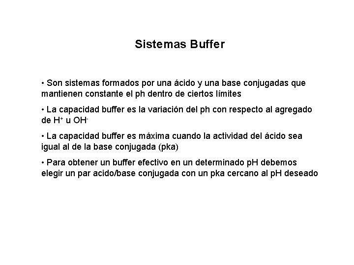 Sistemas Buffer • Son sistemas formados por una ácido y una base conjugadas que
