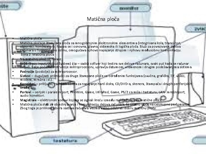 Matična ploča • • • Matična ploča je štampana ploča sa mnogobrojnim elektronskim elementima