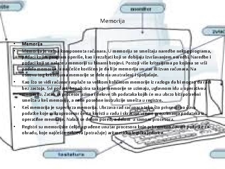 Memorija • • • Memorija je važna komponenta računara. U memoriju se smeštaju naredbe
