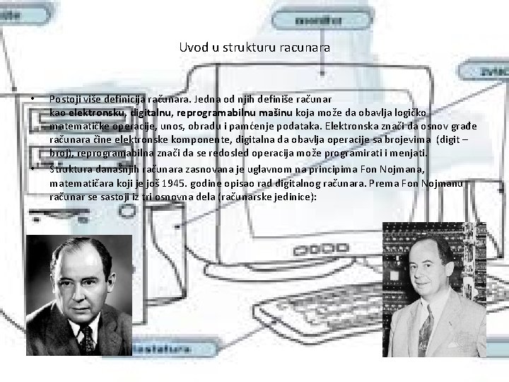 Uvod u strukturu racunara • • Postoji više definicija računara. Jedna od njih definiše