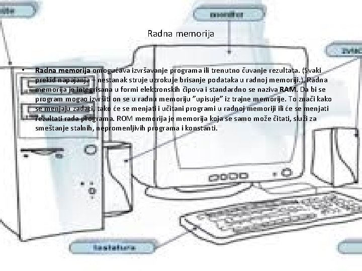 Radna memorija • Radna memorija omogućava izvršavanje programa ili trenutno čuvanje rezultata. (Svaki prekid