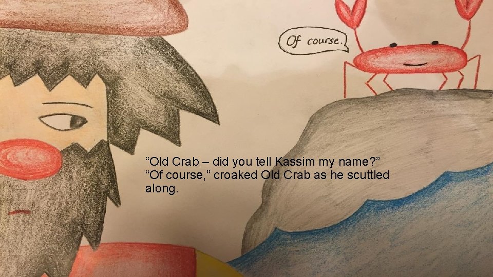 “Old Crab – did you tell Kassim my name? ” “Of course, ” croaked