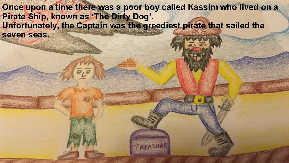 Once upon a time there was a poor boy called Kassim who lived on