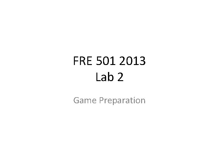 FRE 501 2013 Lab 2 Game Preparation 