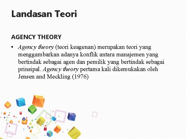 Landasan Teori AGENCY THEORY • Agency theory (teori keagenan) merupakan teori yang menggambarkan adanya
