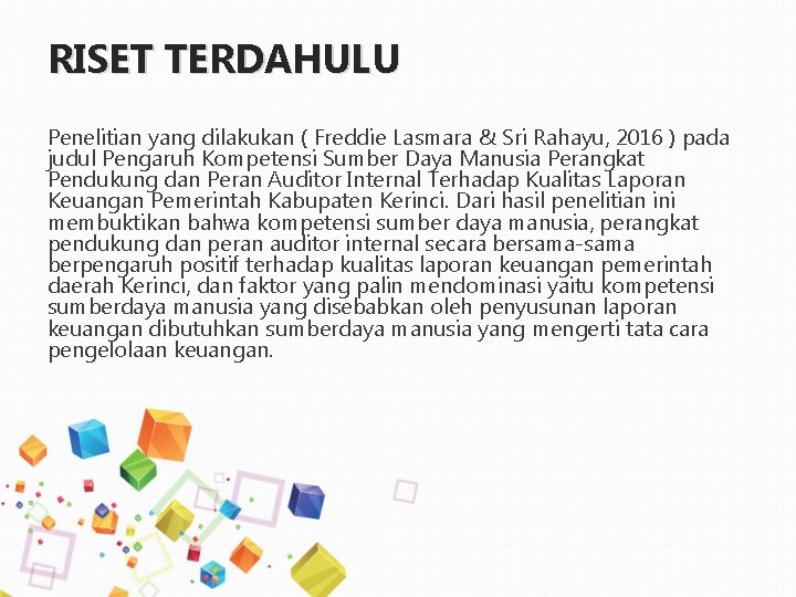 RISET TERDAHULU Penelitian yang dilakukan ( Freddie Lasmara & Sri Rahayu, 2016 ) pada