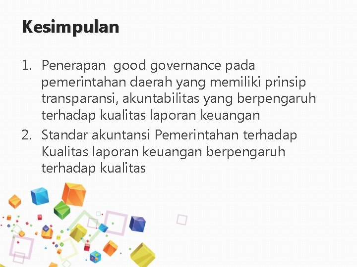 Kesimpulan 1. Penerapan good governance pada pemerintahan daerah yang memiliki prinsip transparansi, akuntabilitas yang