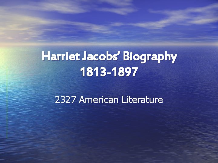 Harriet Jacobs’ Biography 1813 -1897 2327 American Literature 