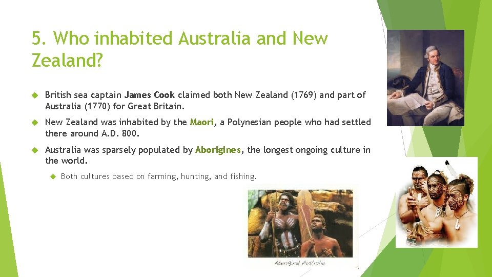 5. Who inhabited Australia and New Zealand? British sea captain James Cook claimed both