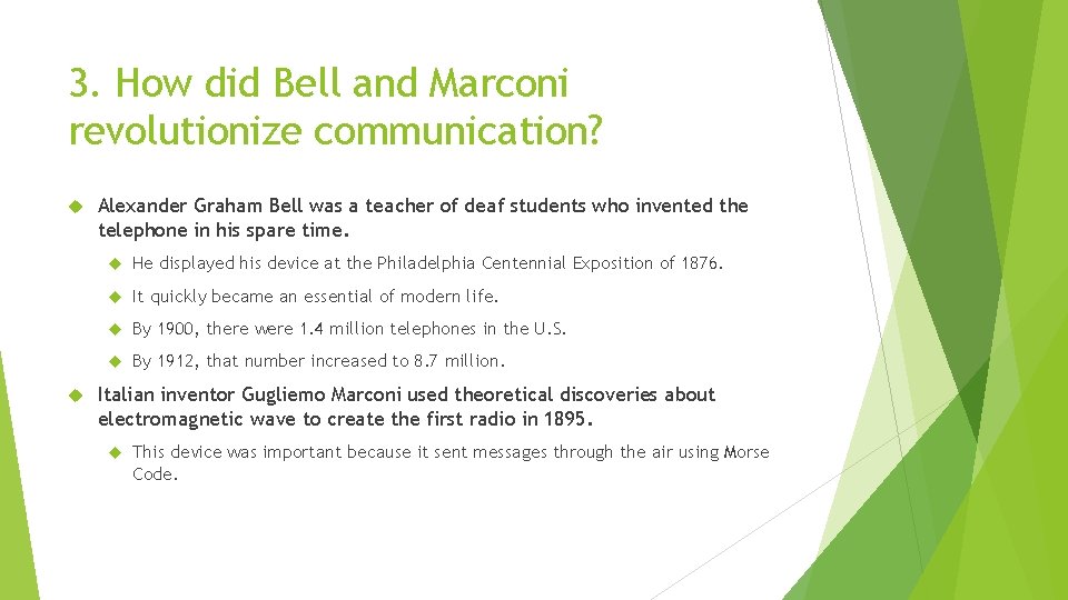 3. How did Bell and Marconi revolutionize communication? Alexander Graham Bell was a teacher