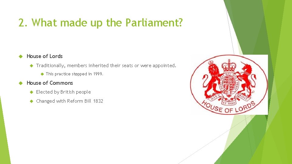2. What made up the Parliament? House of Lords Traditionally, members inherited their seats