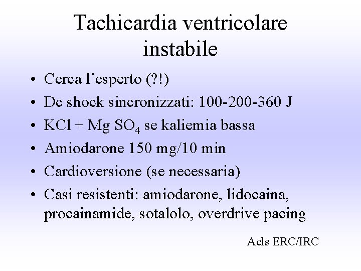 Tachicardia ventricolare instabile • • • Cerca l’esperto (? !) Dc shock sincronizzati: 100