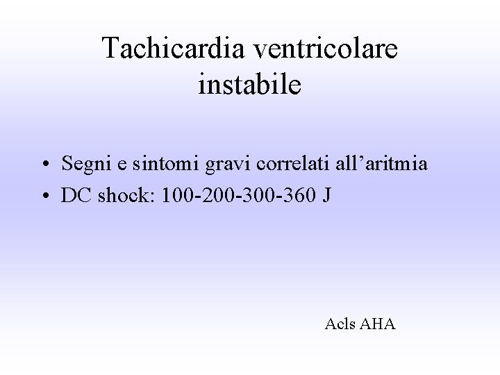 Tachicardia ventricolare instabile • Segni e sintomi gravi correlati all’aritmia • DC shock: 100