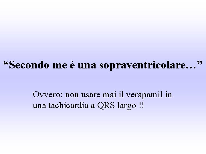 “Secondo me è una sopraventricolare…” Ovvero: non usare mai il verapamil in una tachicardia