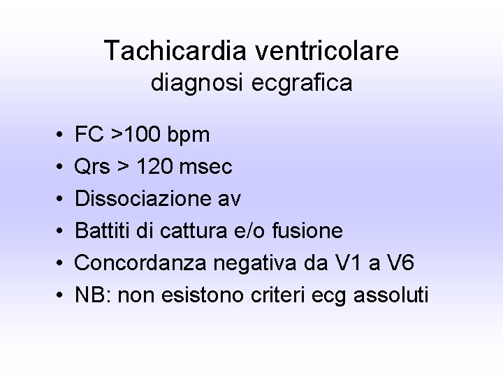 Tachicardia ventricolare diagnosi ecgrafica • • • FC >100 bpm Qrs > 120 msec