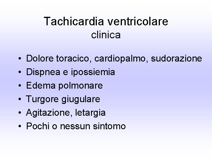 Tachicardia ventricolare clinica • • • Dolore toracico, cardiopalmo, sudorazione Dispnea e ipossiemia Edema