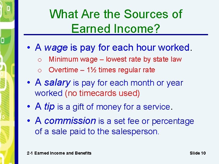 What Are the Sources of Earned Income? • A wage is pay for each
