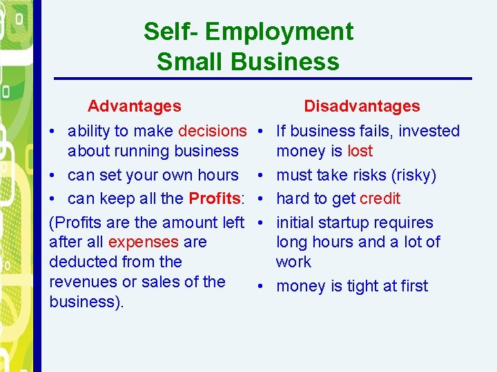 Self- Employment Small Business Advantages • ability to make decisions about running business •