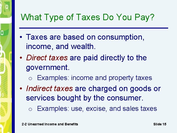 What Type of Taxes Do You Pay? • Taxes are based on consumption, income,